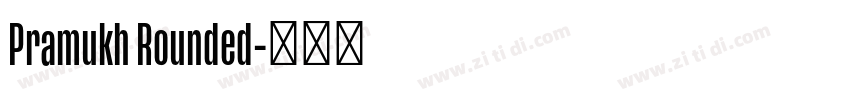 Pramukh Rounded字体转换 Pramukh Rounded字体转换
